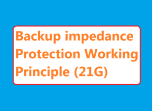 Backup impedance Protection Working Principle (21G)