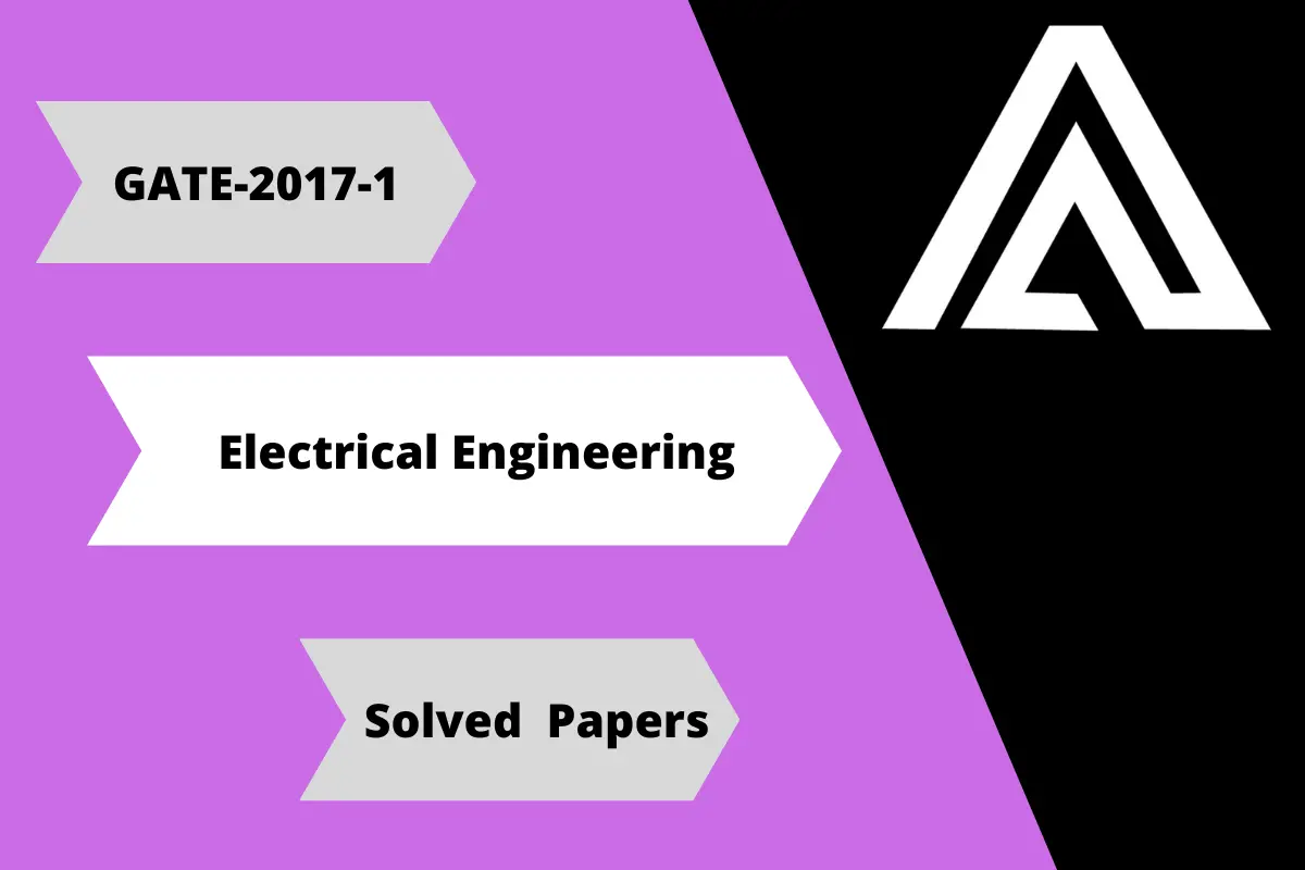 Gate EE-2017-1 Question Paper With Solutions