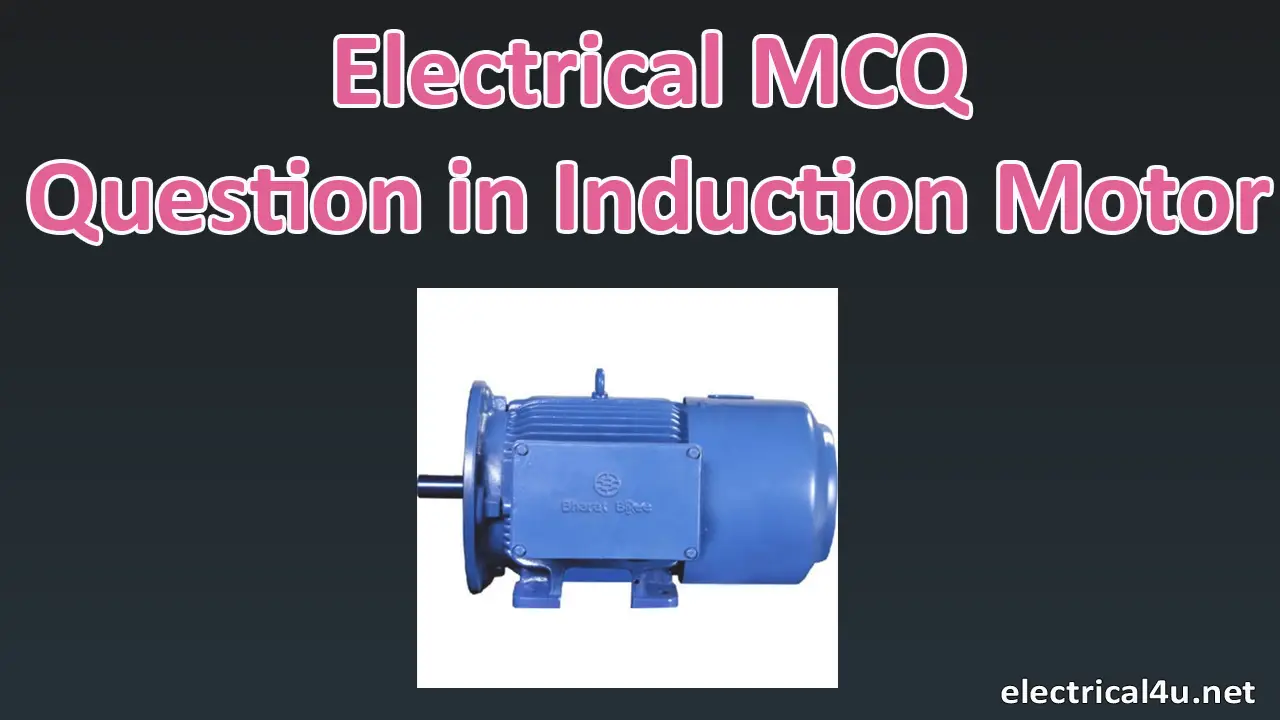 100+ Electrical MCQ Questions in Induction Motor Electrical4u