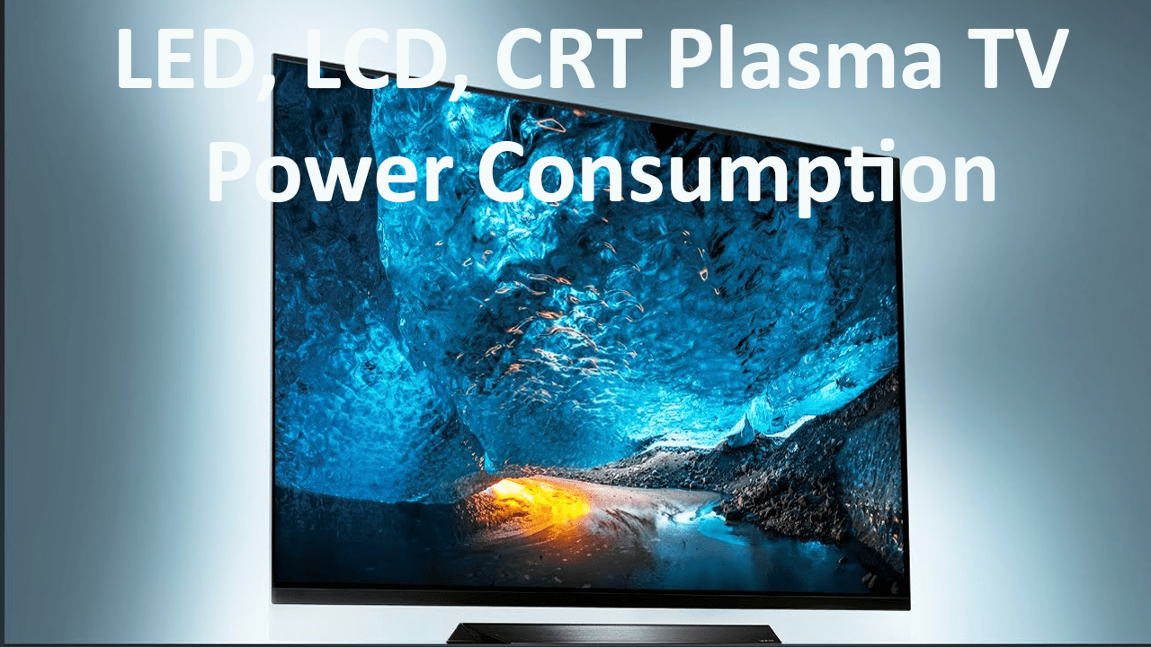 forstene skildpadde Vent et øjeblik LED, LCD, CRT TV & Plasma TV Power Consumption, Wattage | Electrical4u
